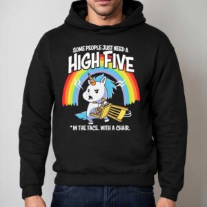 Unicorn Rainbow Some People Just Need A High Five In The Face With A Chair Hoodie