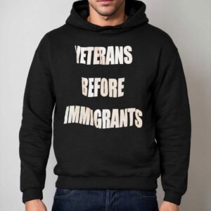 Veterans Before Immigrants Shirt 2 Veterans Before Immigrants Hoodie