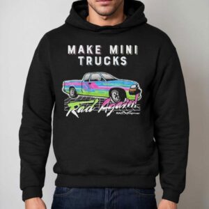 Watchjrgo Make Mini Trucks Rad Again Rad Xtreme Hoodie
