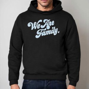 We Are Family Shirt 2 We Are Family Hoodie