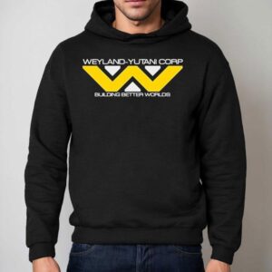 Weyland-yutani Corporation Building Better Worlds Shirt 2 Weyland Yutani Corporation Building Better Worlds Hoodie