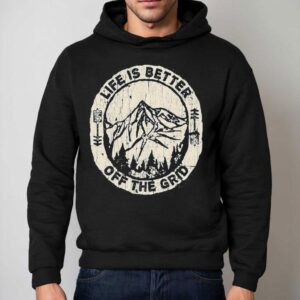 Wild Wonderful Off Grid Life Is Better Off The Grid Shirt 2 Wild Wonderful Off Grid Life Is Better Off The Grid Hoodie