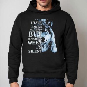 Wolf I Talk I Smile I Laugh Too But Be Careful When I M Silen Hoodie