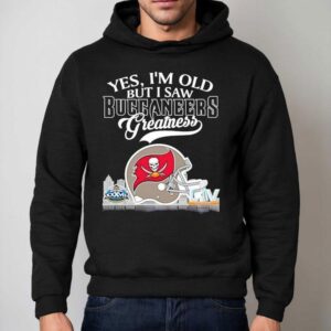 Yes I'm Old But I Saw Tampa Bay Buccaneers Greatness Super Bowl City Skyline Shirt 2 Yes I M Old But I Saw Tampa Bay Buccaneers Greatness Super Bowl City Skyline Hoodie