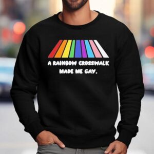 A Rainbow Crosswalk Made Me Gay Pride Sweatshirt