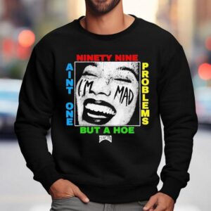 Ain T One But A Hoe Problems Hoesmad Sweatshirt