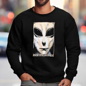 Alien High Strangeness Shirt 3 Alien High Strangeness Sweatshirt