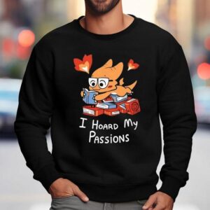 Alphys I Hoard My Passions Shirt 3 Alphys I Hoard My Passions Sweatshirt
