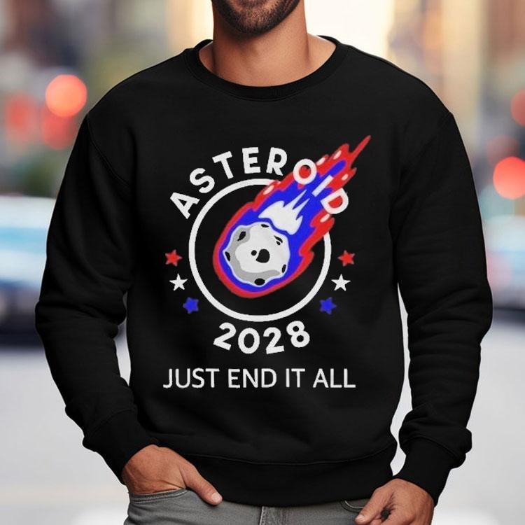 Asteroid 2028 Just End It All Shirt Asteroid 2028 Just End It All Shirt
