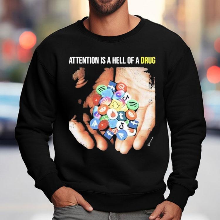 Attention Is A Hell Of A Drug Addictive Shirt Attention Is A Hell Of A Drug Addictive Shirt