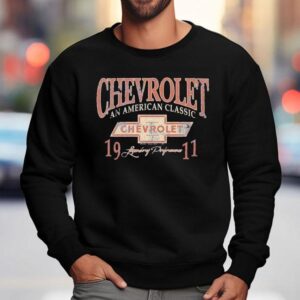 Chevrolet An American Classic Legendary Performance 1911 Vintage Shirt 3 Chevrolet An American Classic Legendary Performance Vintage Sweatshirt