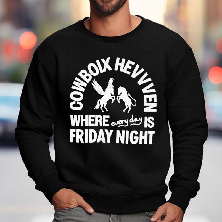 Cowboix Hevvven Where Everyday Is Friday Night Shirt Cowboix Hevvven Where Everyday Is Friday Night Shirt