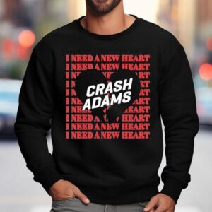 Crash Adams I Need A New Hear Sweatshirt