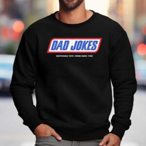 Dad Jokes Questionable Taste Cringe Humor Puns Shirt 3 Dad Jokes Questionable Taste Cringe Humor Puns Sweatshirt