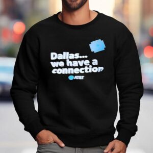 Dallas We Have A Connection Shirt 3 Dallas We Have A Connection Sweatshirt