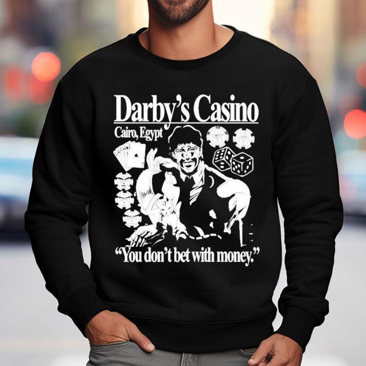 Darby’s Casino You Don’t Bet With Money Shirt Darby’s Casino You Don’t Bet With Money Shirt