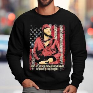 Don't Hit Me With Them Negative Waves So Early In The Morning Shirt 3 Don T Hit Me With Them Negative Waves So Early In The Morning Sweatshirt