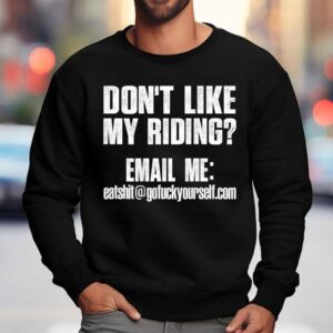 Don T Like My Riding Email Me Email Protected Biker Sweatshirt