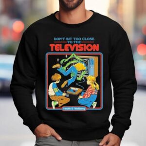 Don't Sit Too Close To The Television Health And Wellbeing Shirt 3 Don T Sit Too Close To The Television Health And Wellbeing Sweatshirt