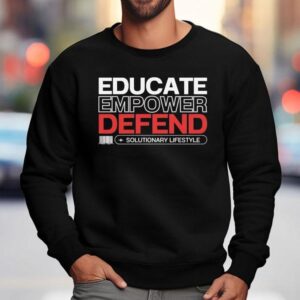Educate Empower Defend Solutionary Lifestyle Shirt 3 Educate Empower Defend Solutionary Lifestyle Sweatshirt