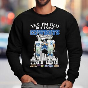 Emmitt Smith And Troy Aikman Yes I M Old But I Saw Dallas Cowboys Greatness Signatures Sweatshirt