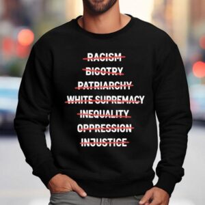 End Racism Bigotry Inequality Oppression Justice Equality Shirt 3 End Racism Bigotry Inequality Oppression Justice Equality Sweatshirt