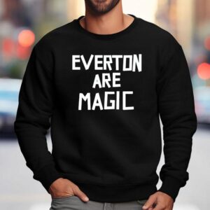 Everton Are Magic Shirt 3 Everton Are Magic Sweatshirt