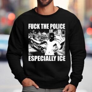 Fuck The Police Especially Ice Anti-fascist Shirt 3 Fuck The Police Especially Ice Anti Fascis Sweatshirt