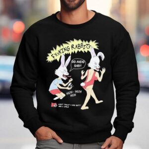 Fucking Rabbits Go Ahead Baby Want Trust A Big Butt And A Smile Sweatshirt