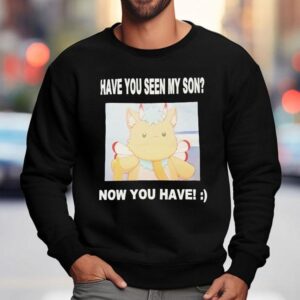 Gabwelius Have You Seen My Son Now You Have Sweatshirt