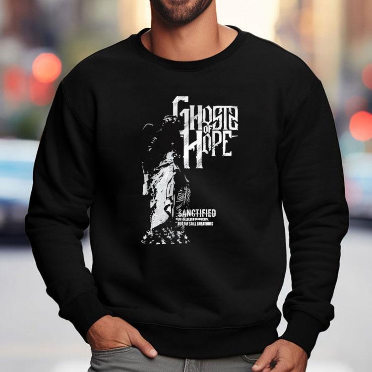 Ghosts Of Hope Sanctified Shirt Ghosts Of Hope Sanctified Shirt
