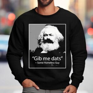 Gib Me Dats Some Homeless Guy Shirt 3 Gib Me Dats Some Homeless Guy Sweatshirt
