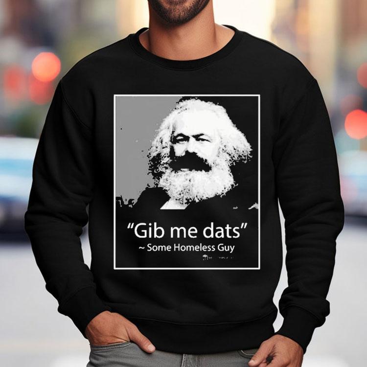 Gib Me Dats Some Homeless Guy Shirt Gib Me Dats Some Homeless Guy Shirt
