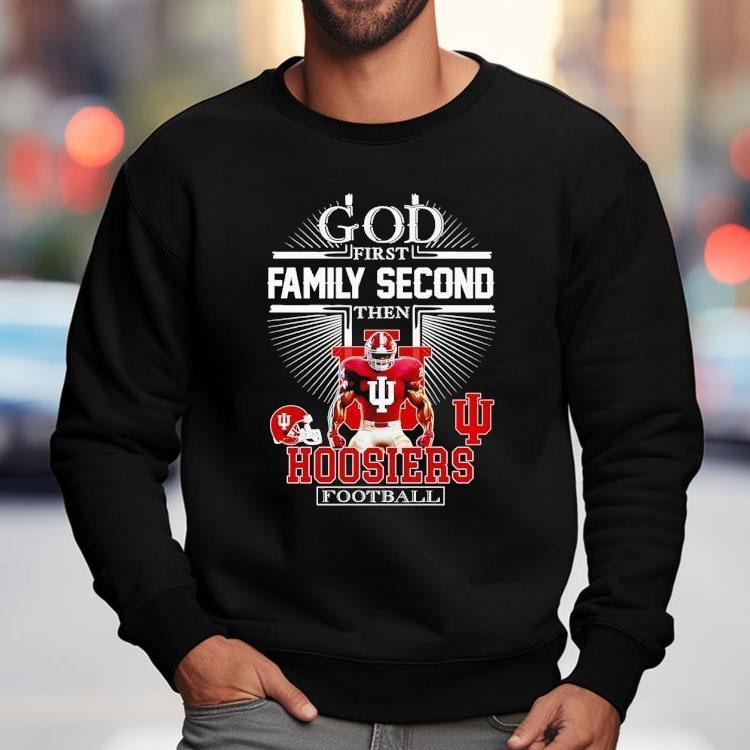God First Family Second Then Indiana Hoosiers Football Shirt God First Family Second Then Indiana Hoosiers Football Shirt