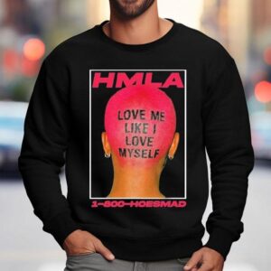 Hoesmad Love Me Like I Love Myself Shirt 3 Hoesmad Love Me Like I Love Myself Sweatshirt