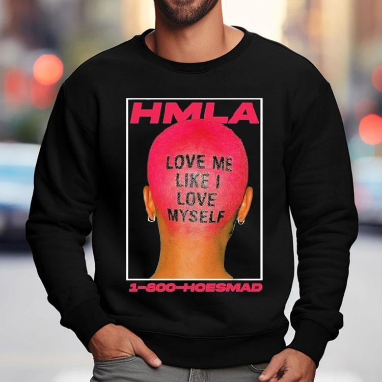 Hoesmad Love Me Like I Love Myself Shirt Hoesmad Love Me Like I Love Myself Shirt