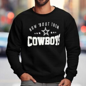 How Bout Them Dallas Cowboys Sweatshirt