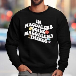 I M Magdalena Doing Magdalena Things Sweatshirt