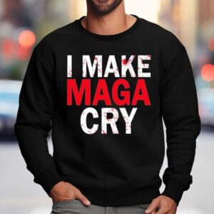 I Make Maga Cry Sweatshirt