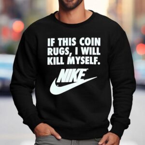 If This Coin Rugs I Will Kill Myself Sweatshirt