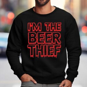 Im The Beer Thief Sweatshirt