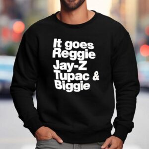It Goes Regiie Jay Z Tupac And Biggie Sweatshirt