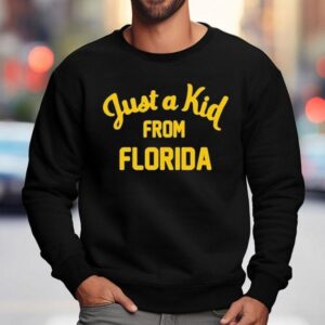 Just A Kid From Florida Shirt 3 Just A Kid From Florida Sweatshirt