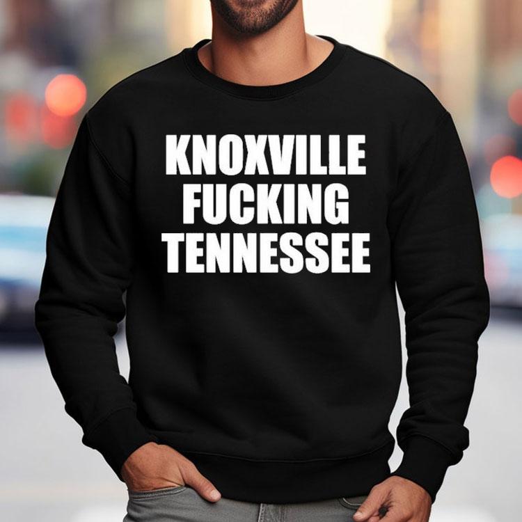 Knoxville Fucking Tennessee Shirt Knoxville Fucking Tennessee Shirt