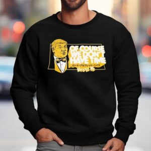 Lord Alfred Hayes Wwe Of Course We Don T Have Time Wrestle Me Sweatshirt