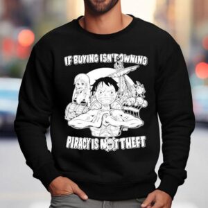 Luffy And Name If Buying Isn T Owning Then Piracy Is Not Theft Sunny One Piece Sweatshirt