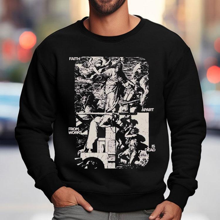Mercy Culture Faith Apart From Works Is Dead Shirt Mercy Culture Faith Apart From Works Is Dead Shirt
