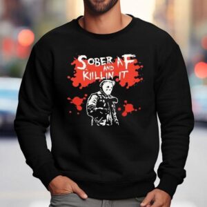 Michael Myers Sober Af And Killin It Halloween Sweatshirt
