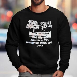 My Chemical Romance Gecs She My My Chemical Till I Romance Then I Gecs Sweatshirt
