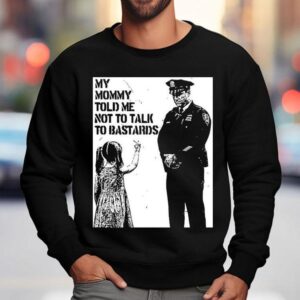 My Mommy Told Me Not Talk To Bastards Anti-fascist Shirt 3 My Mommy Told Me Not Talk To Bastards Anti Fascis Sweatshirt